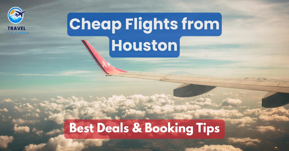 Cheap Flights from Houston – Best Deals & Tips 2026 - Travel Tips Finder